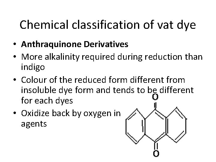 Chemical classification of vat dye • Anthraquinone Derivatives • More alkalinity required during reduction