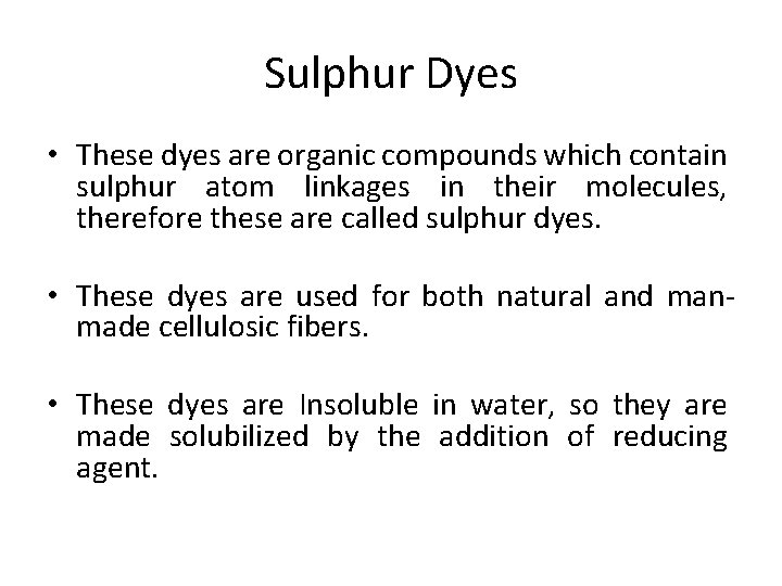 Sulphur Dyes • These dyes are organic compounds which contain sulphur atom linkages in
