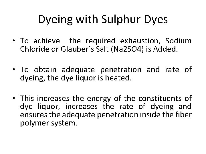 Dyeing with Sulphur Dyes • To achieve the required exhaustion, Sodium Chloride or Glauber’s