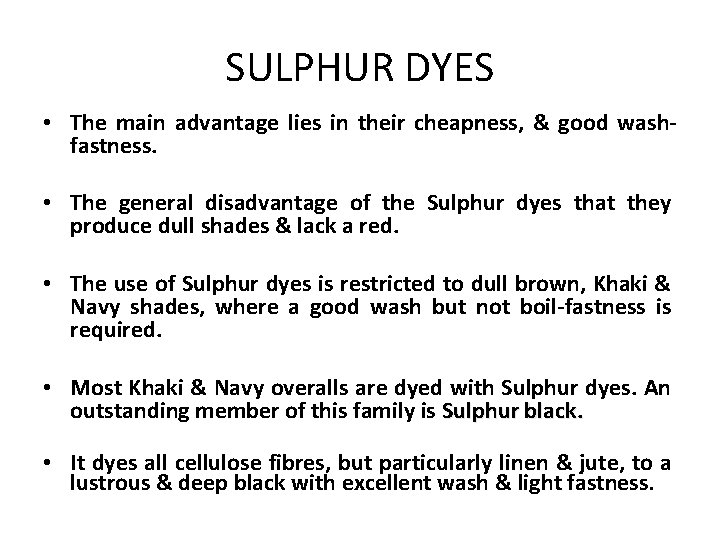 SULPHUR DYES • The main advantage lies in their cheapness, & good washfastness. •