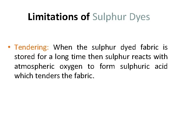 Limitations of Sulphur Dyes • Tendering: When the sulphur dyed fabric is stored for