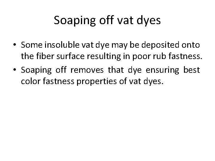 Soaping off vat dyes • Some insoluble vat dye may be deposited onto the