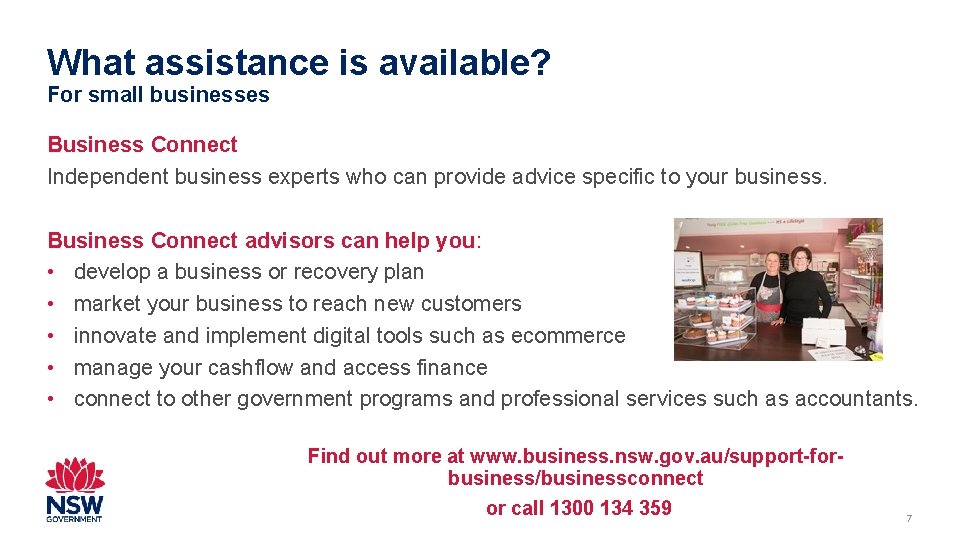 What assistance is available? For small businesses Business Connect Independent business experts who can