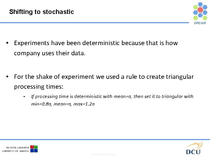 Shifting to stochastic • Experiments have been deterministic because that is how company uses