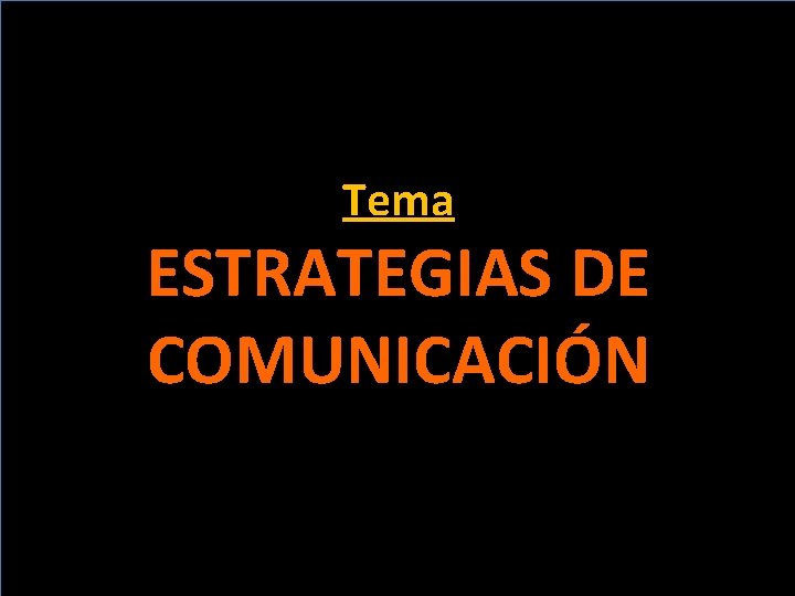 Tema ESTRATEGIAS DE COMUNICACIÓN 