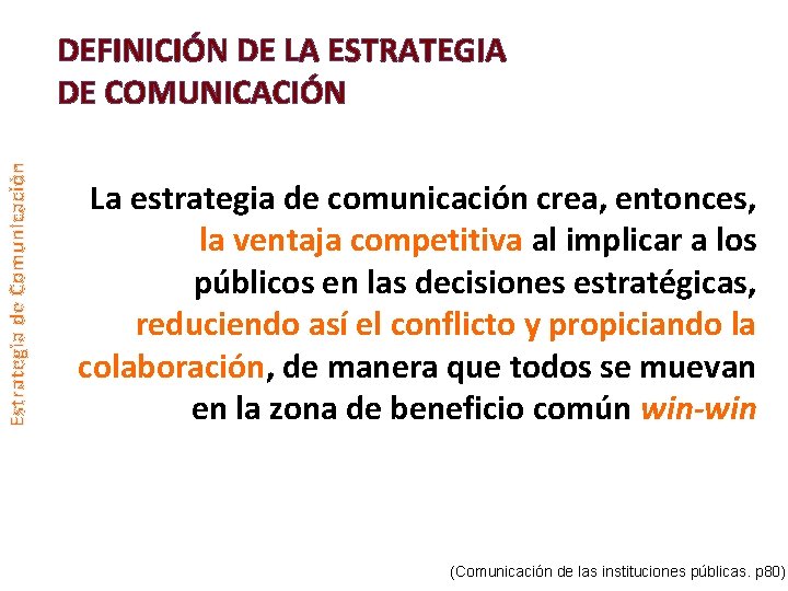 Estrategia de Comunicación DEFINICIÓN DE LA ESTRATEGIA DE COMUNICACIÓN La estrategia de comunicación crea,
