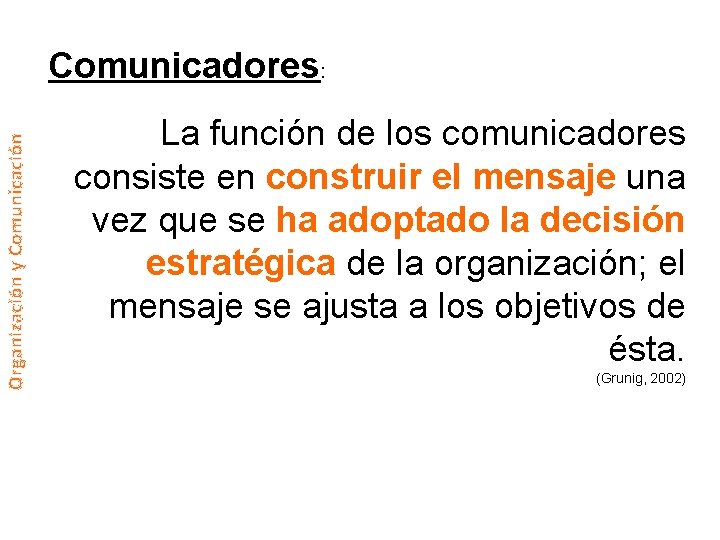 Organización y Comunicación Comunicadores: La función de los comunicadores consiste en construir el mensaje