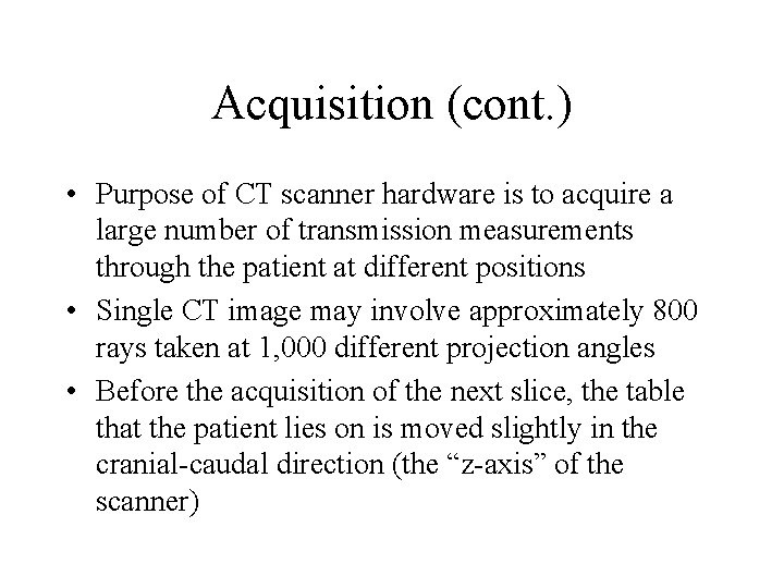 Acquisition (cont. ) • Purpose of CT scanner hardware is to acquire a large Acquisition (cont. ) • Purpose of CT scanner hardware is to acquire a large