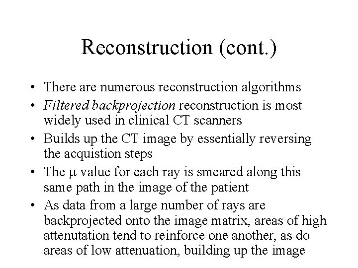 Reconstruction (cont. ) • There are numerous reconstruction algorithms • Filtered backprojection reconstruction is Reconstruction (cont. ) • There are numerous reconstruction algorithms • Filtered backprojection reconstruction is