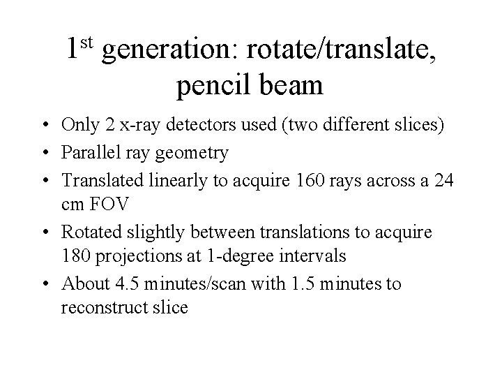 1 st generation: rotate/translate, pencil beam • Only 2 x-ray detectors used (two different 1 st generation: rotate/translate, pencil beam • Only 2 x-ray detectors used (two different