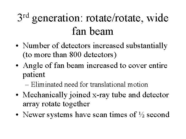 3 rd generation: rotate/rotate, wide fan beam • Number of detectors increased substantially (to 3 rd generation: rotate/rotate, wide fan beam • Number of detectors increased substantially (to