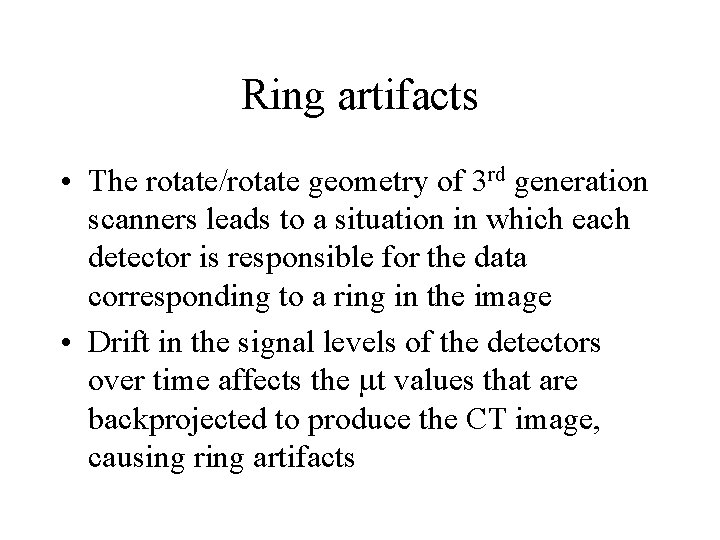 Ring artifacts • The rotate/rotate geometry of 3 rd generation scanners leads to a Ring artifacts • The rotate/rotate geometry of 3 rd generation scanners leads to a