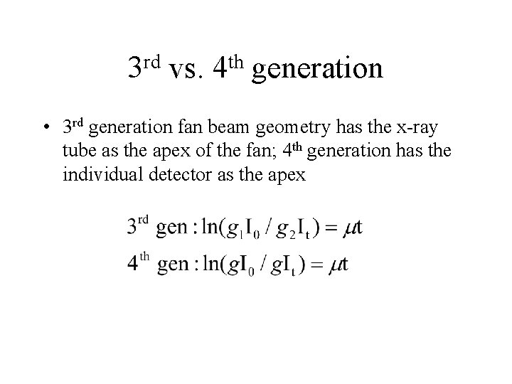 rd 3 vs. th 4 generation • 3 rd generation fan beam geometry has rd 3 vs. th 4 generation • 3 rd generation fan beam geometry has