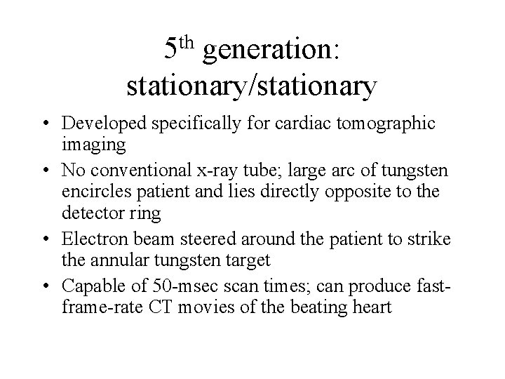 5 th generation: stationary/stationary • Developed specifically for cardiac tomographic imaging • No conventional 5 th generation: stationary/stationary • Developed specifically for cardiac tomographic imaging • No conventional