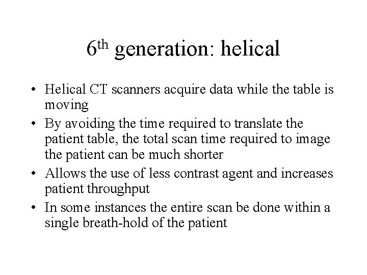 th 6 generation: helical • Helical CT scanners acquire data while the table is th 6 generation: helical • Helical CT scanners acquire data while the table is