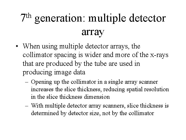 7 th generation: multiple detector array • When using multiple detector arrays, the collimator 7 th generation: multiple detector array • When using multiple detector arrays, the collimator