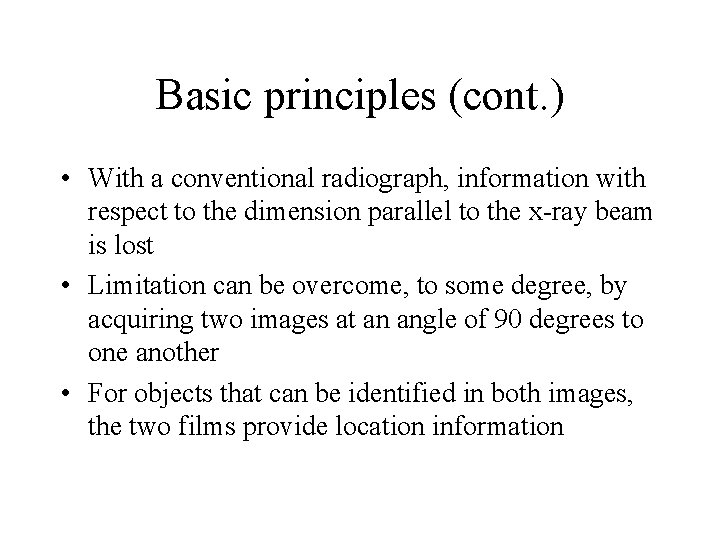 Basic principles (cont. ) • With a conventional radiograph, information with respect to the Basic principles (cont. ) • With a conventional radiograph, information with respect to the