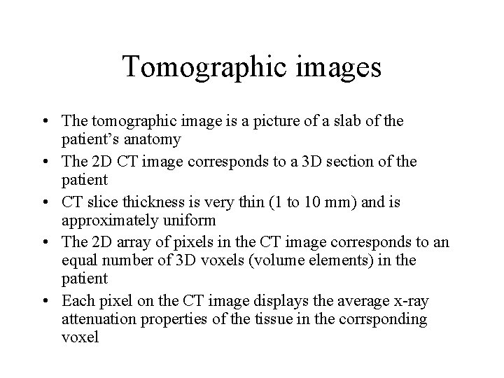 Tomographic images • The tomographic image is a picture of a slab of the Tomographic images • The tomographic image is a picture of a slab of the