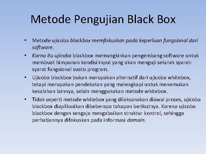 Metode Pengujian Black Box • Metode ujicoba blackbox memfokuskan pada keperluan fungsional dari software.