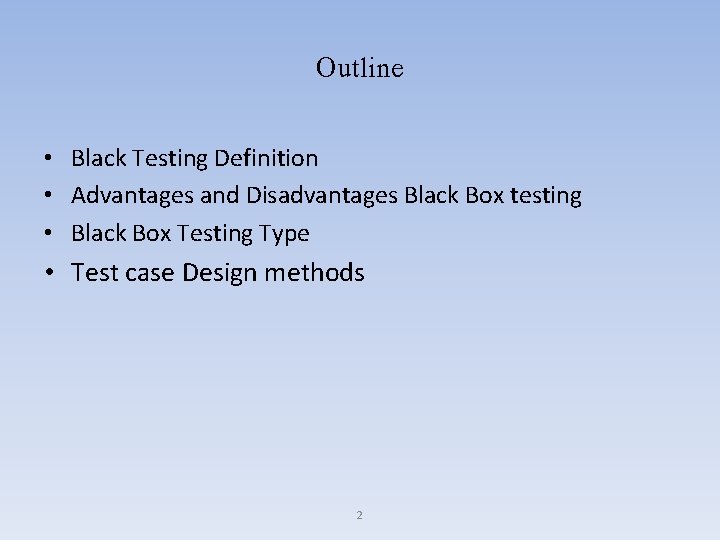 Outline • Black Testing Definition • Advantages and Disadvantages Black Box testing • Black