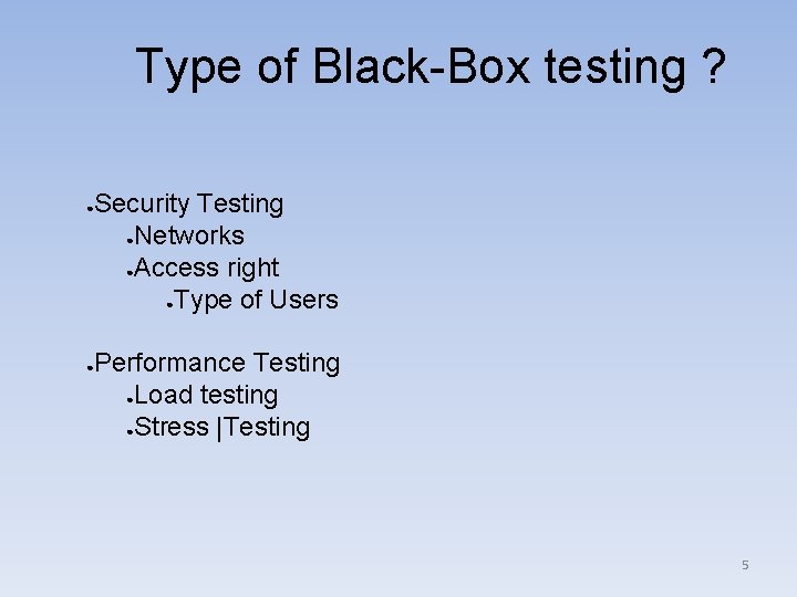 Type of Black-Box testing ? ● ● Security Testing ●Networks ●Access right ●Type of