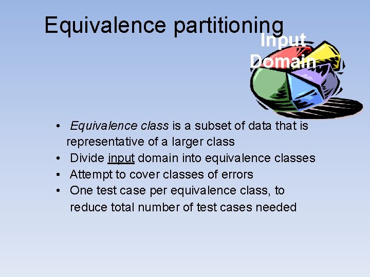 Equivalence partitioning Input Domain • Equivalence class is a subset of data that is