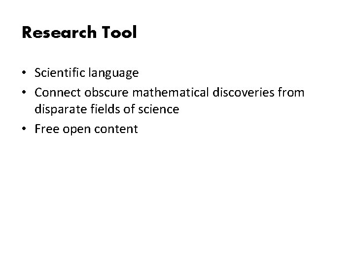 Research Tool • Scientific language • Connect obscure mathematical discoveries from disparate fields of