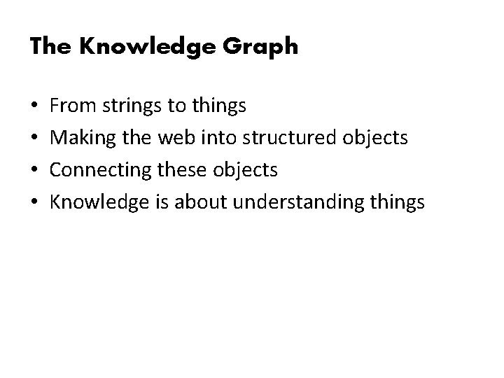 The Knowledge Graph • • From strings to things Making the web into structured