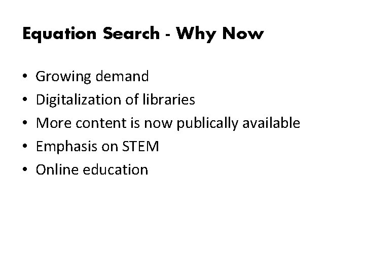 Equation Search - Why Now • • • Growing demand Digitalization of libraries More