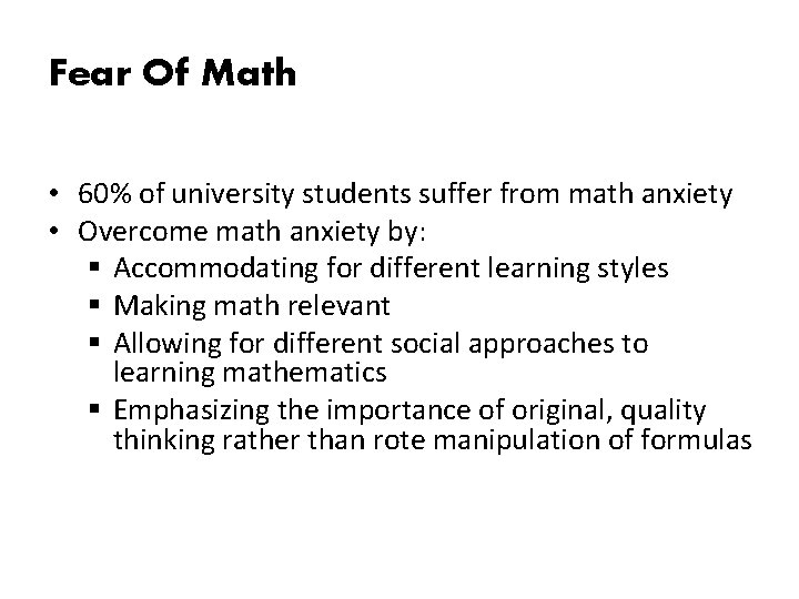Fear Of Math • 60% of university students suffer from math anxiety • Overcome