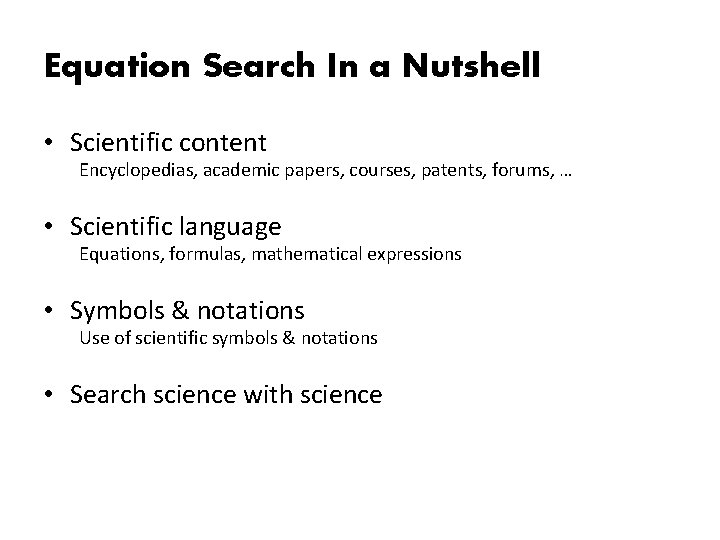 Equation Search In a Nutshell • Scientific content Encyclopedias, academic papers, courses, patents, forums,