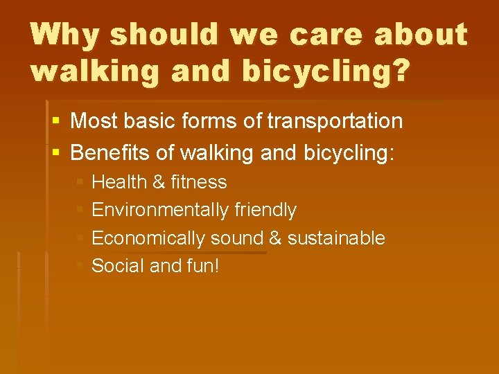 Why should we care about walking and bicycling? § Most basic forms of transportation