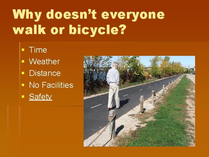 Why doesn’t everyone walk or bicycle? § § § Time Weather Distance No Facilities