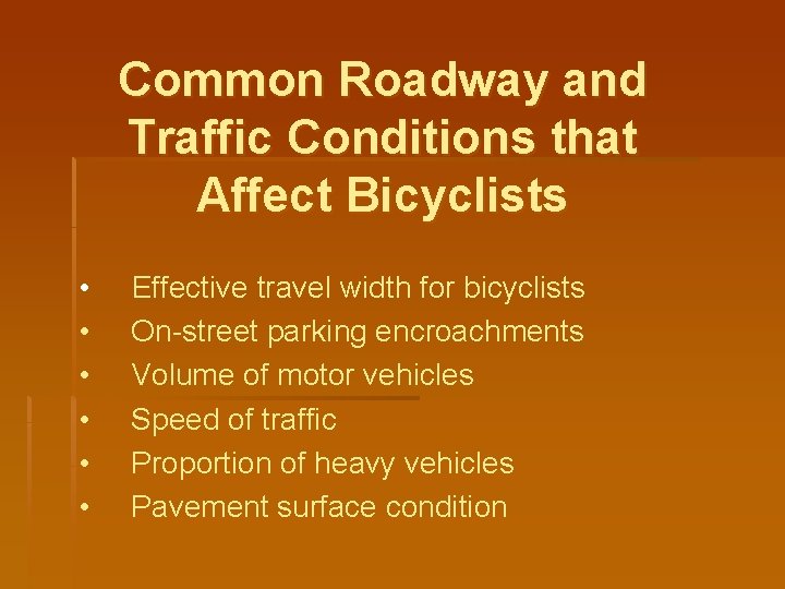 Common Roadway and Traffic Conditions that Affect Bicyclists • • • Effective travel width