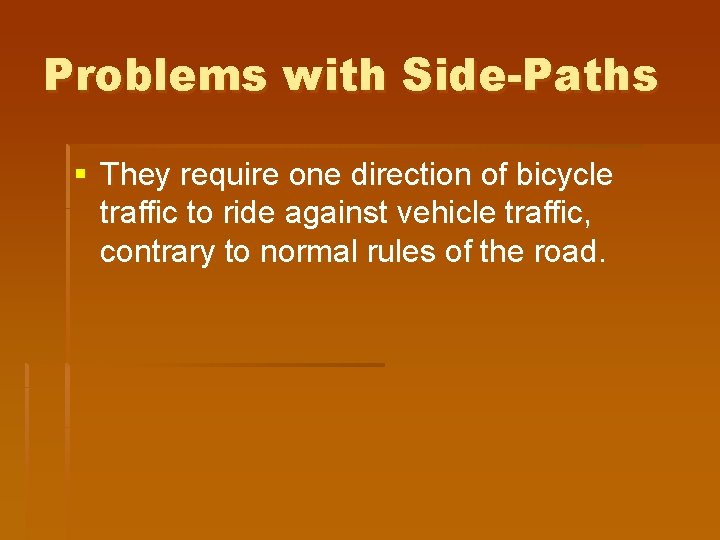 Problems with Side-Paths § They require one direction of bicycle traffic to ride against