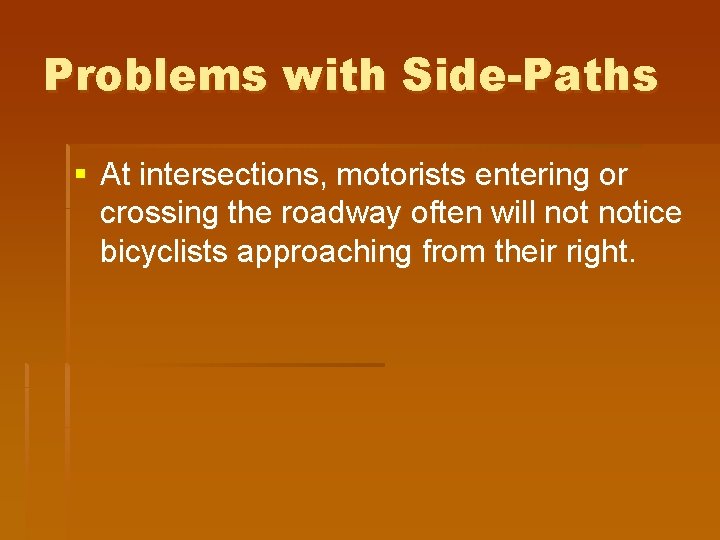 Problems with Side-Paths § At intersections, motorists entering or crossing the roadway often will