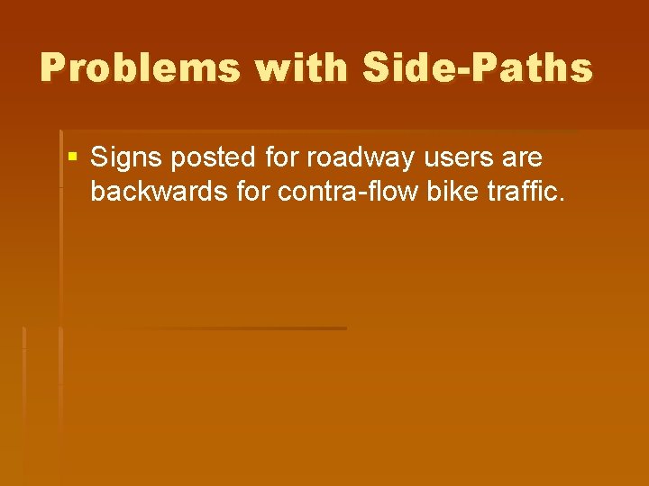 Problems with Side-Paths § Signs posted for roadway users are backwards for contra-flow bike
