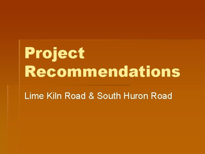 Project Recommendations Lime Kiln Road & South Huron Road 