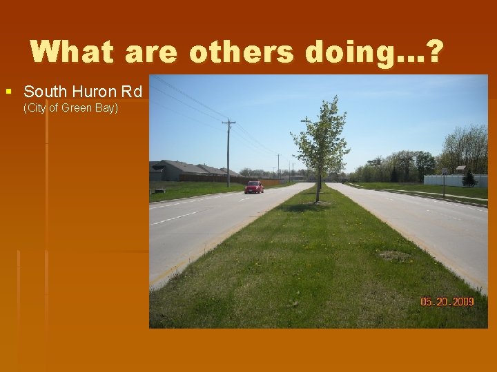 What are others doing…? § South Huron Rd (City of Green Bay) 