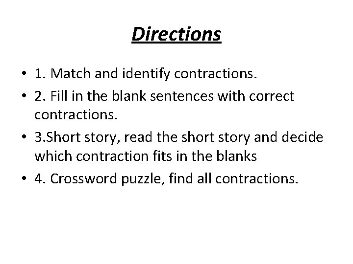 Directions • 1. Match and identify contractions. • 2. Fill in the blank sentences