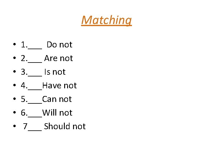 Matching • • 1. ___ Do not 2. ___ Are not 3. ___ Is