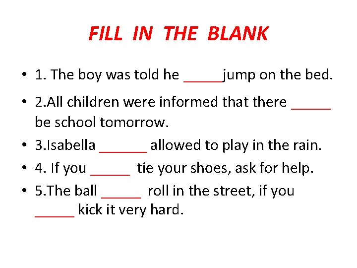 FILL IN THE BLANK • 1. The boy was told he _____jump on the