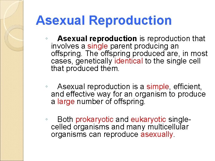 Asexual Reproduction ◦ Asexual reproduction is reproduction that involves a single parent producing an