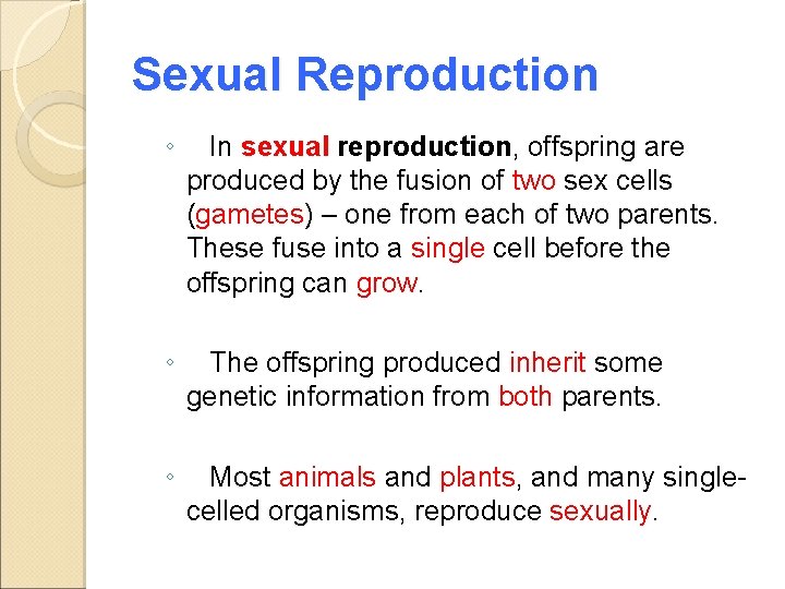 Sexual Reproduction ◦ In sexual reproduction, offspring are produced by the fusion of two