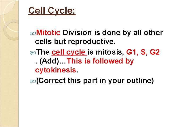 Cell Cycle: Mitotic Division is done by all other cells but reproductive. The cell