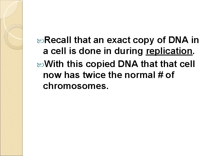  Recall that an exact copy of DNA in a cell is done in
