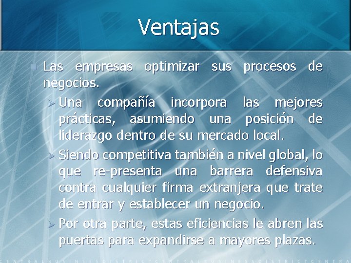 Ventajas n Las empresas optimizar sus procesos de negocios. Ø Una compañía incorpora las