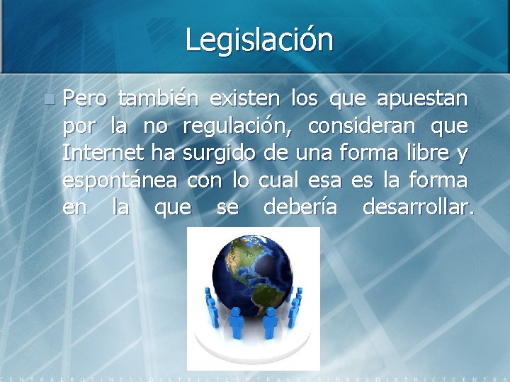 Legislación n Pero también existen los que apuestan por la no regulación, consideran que