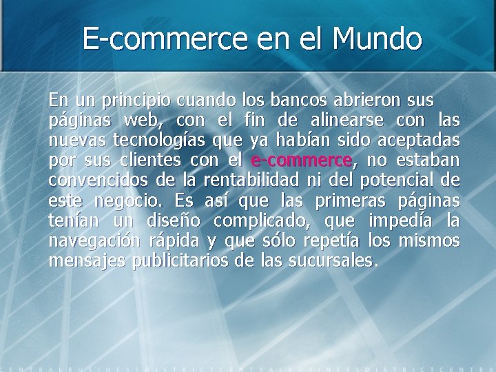 E-commerce en el Mundo En un principio cuando los bancos abrieron sus páginas web,