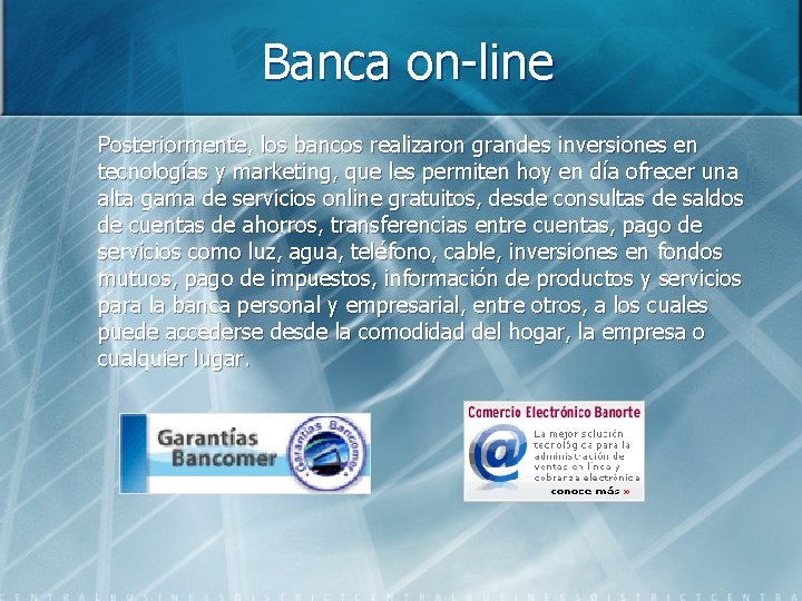 Banca on-line Posteriormente, los bancos realizaron grandes inversiones en tecnologías y marketing, que les